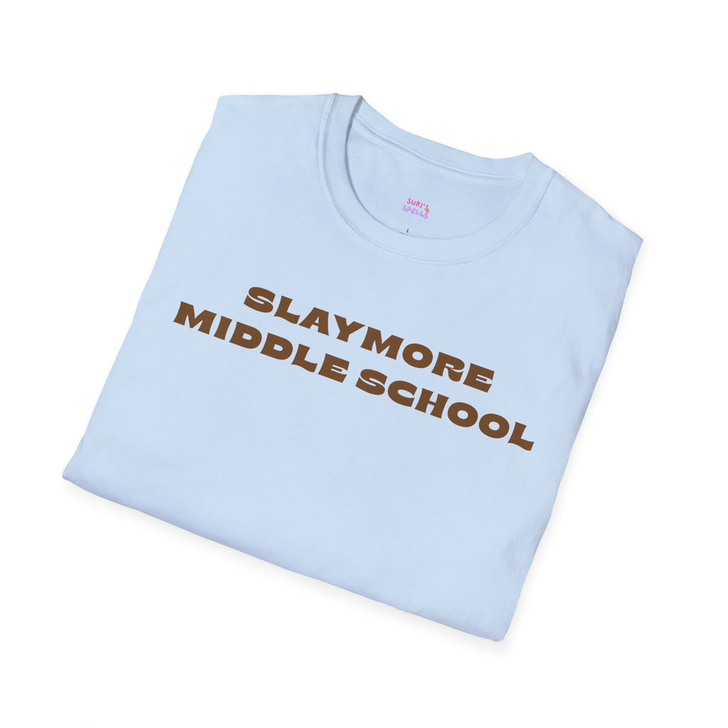 Slaymore Middle School Unisex Softstyle T-Shirt, Everyday Wear, Fitness Apparel, Inspirational Quotes Shirt